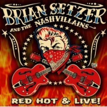 Brian Setzer & The Nashvillains - Red Hot & Live (2007)