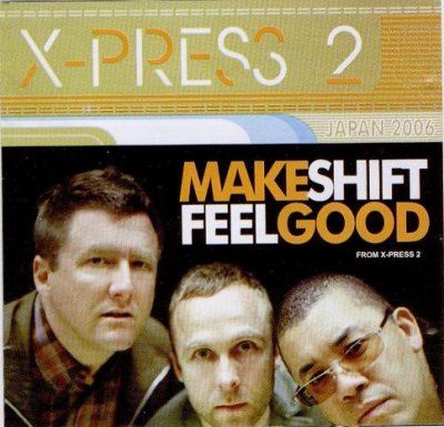 X-PRESS 2 - MAKESHIFT FEELGOOD (2006)