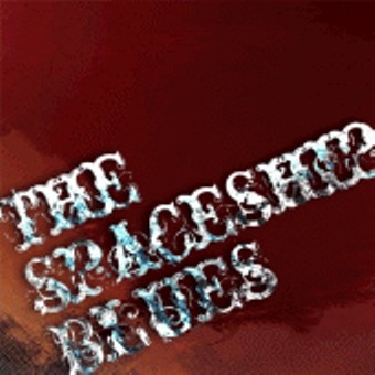 The Spaceship Blues - The Spaceship Blues 2007