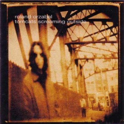 Roland Orzabal - Tomcats Screaming Outside 2001 (Lossless + mp3)