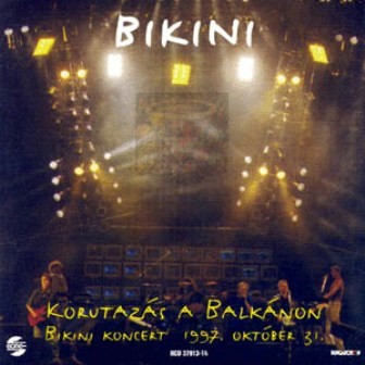 Bikini - Korutazas a Balkanon (2CD) 1998