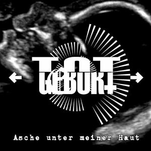 Totgeburt - Asche unter meiner Haut 2008