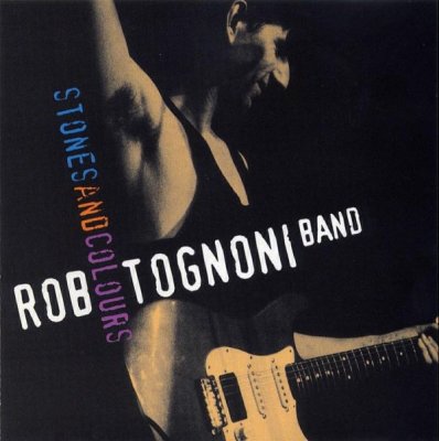 Rob Tognoni Band - Stones And Colours 1995 (Lossless)