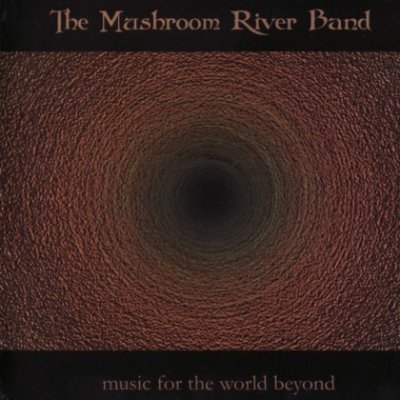 The Mushroom River Band - Music For The World Beyond (2000)