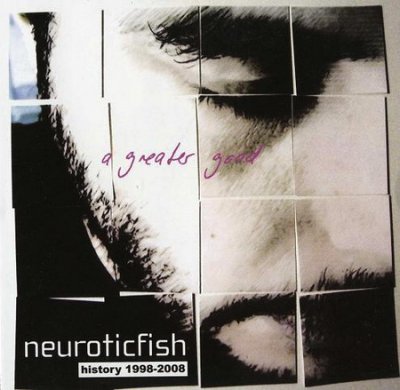 Neuroticfish - A Greater Good - History (1998-2008) 2008