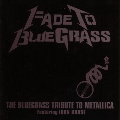 Iron Horse - Fade to Bluegrass (tribute to Metallica) Vol.1 (2003)