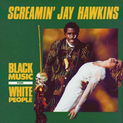 Screamin' Jay Hawkins - Black Music For White People (1991) Lossless