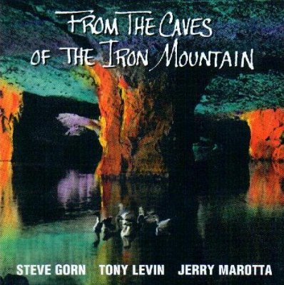 Steve Gorn-Tony Levin-Jerry Marotta  From the Caves of the Iron Mountain (1997)