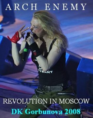Arch Enemy - Revolution In Moscow 16-04-2008