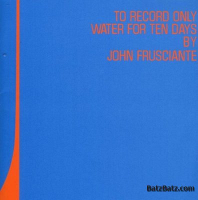 John Frusciante - To Record Only Water For Ten Days (2001)