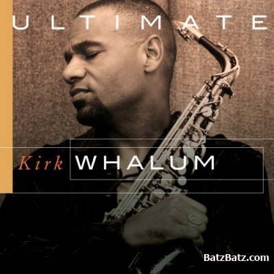 Kirk Whalum - Ultimate Kirk Whalum (2007)