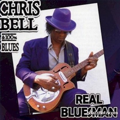 Chris Bell & 100% Blues - Real Bluesman (2005)