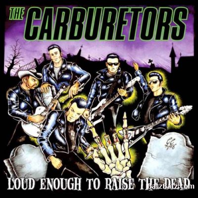 The Carburetors - Loud Enough To Raise The Dead (2006)