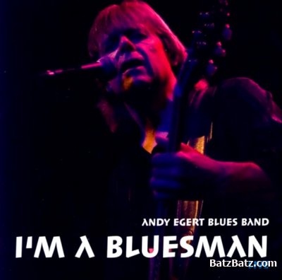 Andy Egert Blues Band - I'm A Bluesman  2008