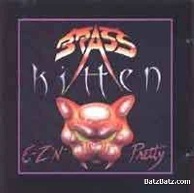 Brass Kitten - EZ N' Pretty 1990