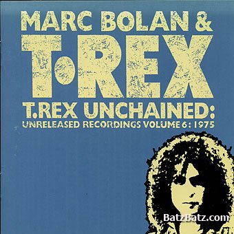 Marc Bolan & T.Rex - T. Rex Unchained - Unreleased Recordings Vol.5-6 (1998)