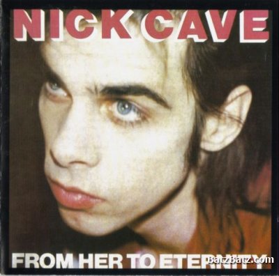 Nick Cave & The Bad Seeds - From Her To Eternity 1984