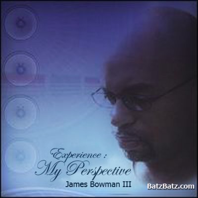 James Bowman III - Experience : My Perspective (2006)