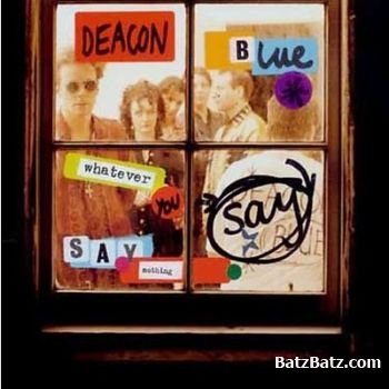 Deacon Blue - Whatever You Say, Say Nothing (1993)