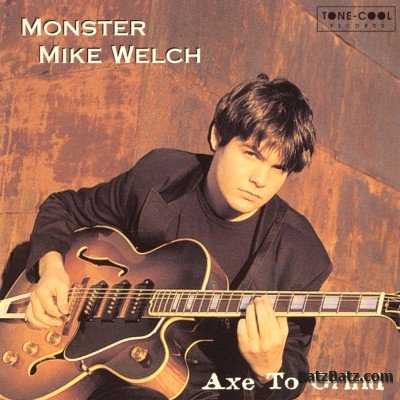 Monster Mike Welch - Axe To Grind 1997