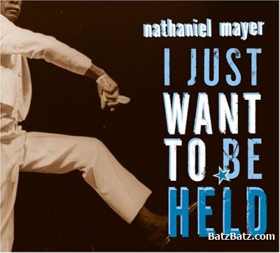 Nathaniel Mayer - I Just Want to Be Held 2004