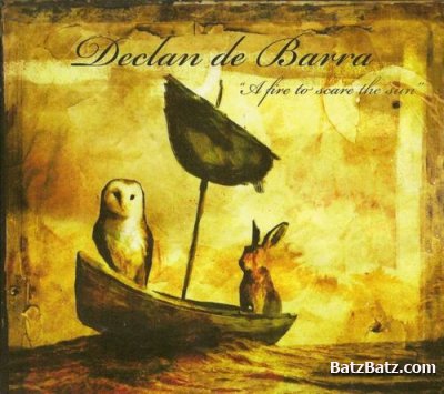 Declan De Barra - A Fire To Scare The Sun 2008