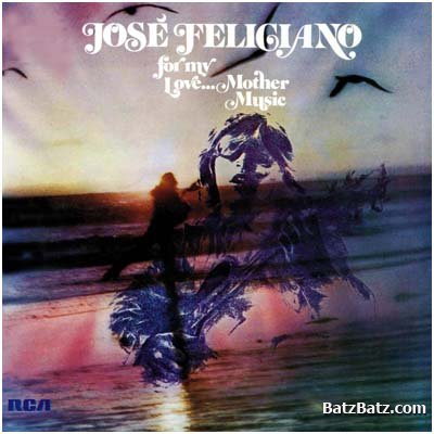 Jose Feliciano - For My Love... Mother Music (1974)