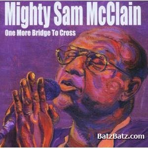 Mighty Sam McClain - One More Bridge To Cross (2003)