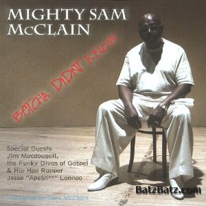 Mighty Sam McClain - Betcha didn't know (2005) (Lossless)