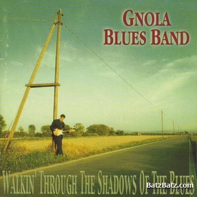 Gnola Blues Band - Walkin' Through The Shadows Of The Blues (1999)