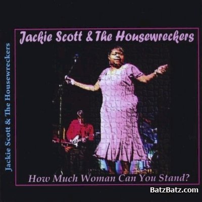 Jackie Scott & The Housewreckers - How Much Woman Can You Stand (2009)