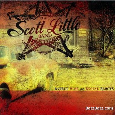 The Scott Little Band - Barbed Wire And Engine Blocks 2010