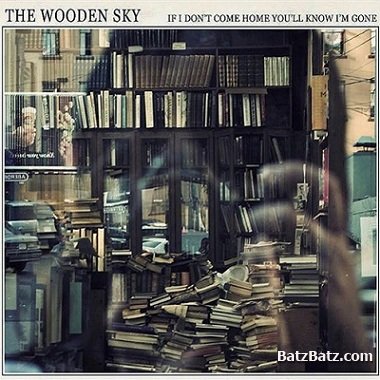The Wooden Sky - If I Don't Come Home You'll Know I'm Gone (2009)