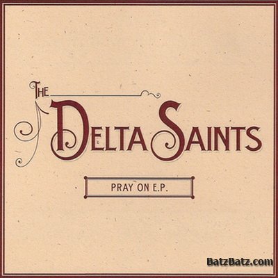 The Delta Saints - Pray On EP 2009/ Bird Called Angola EP 2010