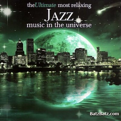 VA - The Ultimate Most Relaxing Jazz Music In The Universe (2007)