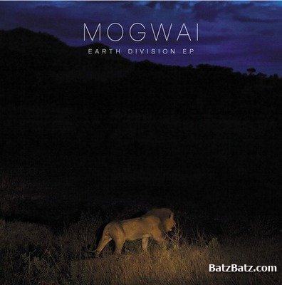 Mogwai - Earth Division [EP] (2011)