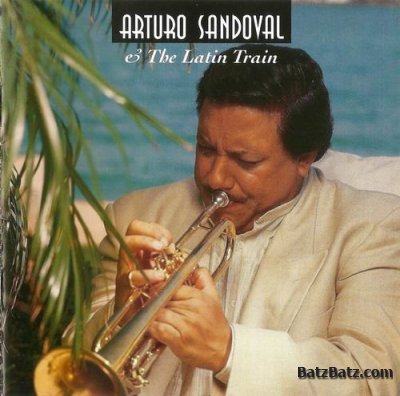 Arturo Sandoval - Arturo Sandoval And The Latin Train (1995) (LOSSLESS+MP3)
