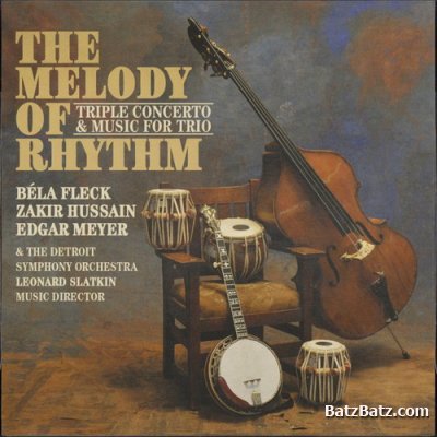 Bela Fleck, Zakir Hussain, Edgar Meyer - Melody Of Rhythm (2009) [Lossless]