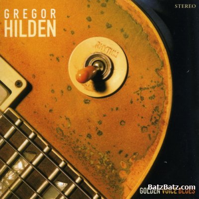 Gregor Hilden - Golden Voice Blues (2006) [Lossless]