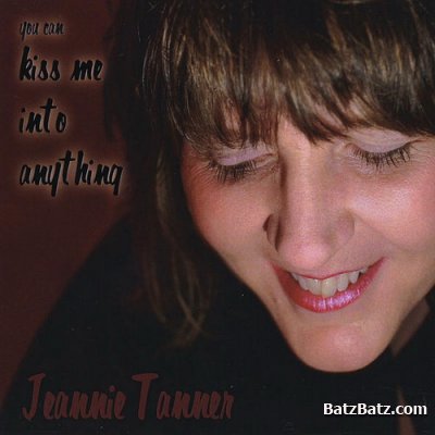 Jeannie Tanner - You Can Kiss Me Into Anything (2010)