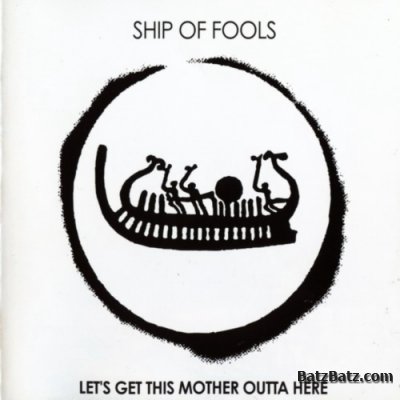 Ship Of Fools - Let's Get This Mother Outta Here 2002