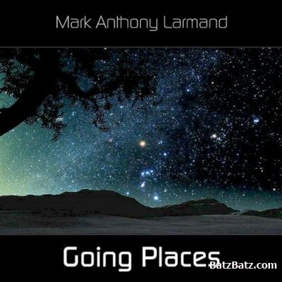Mark Anthony Larmand - Going Places (2008)