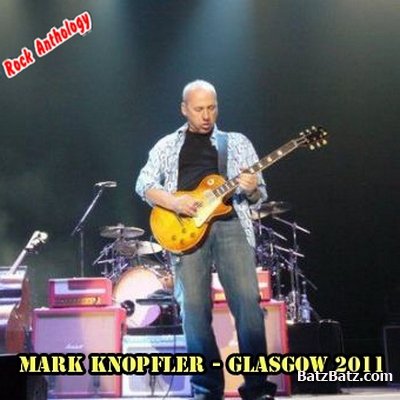 Mark Knopfler - Glasgow 2011 (bootleg) LOSSLESS