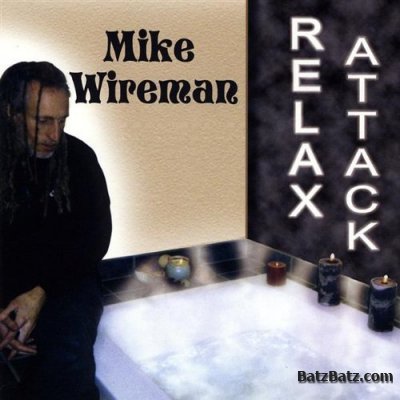 Mike Wireman - Relax Attack (2008)