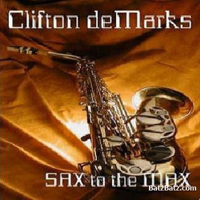 Clifton DeMarks - Sax To The Max (2003)