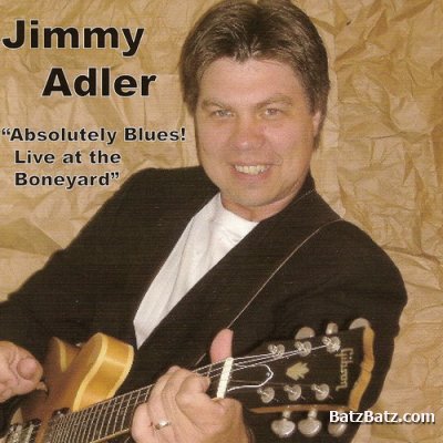 Jimmy Adler - Absolutely Blues! Live At The Boneyard (2005) (Lossless + mp3)