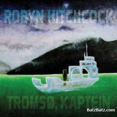 Robyn Hitchcock - Tromso, Kaptein (2011)