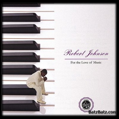 Robert Johnson - For the Love of Music (2006)