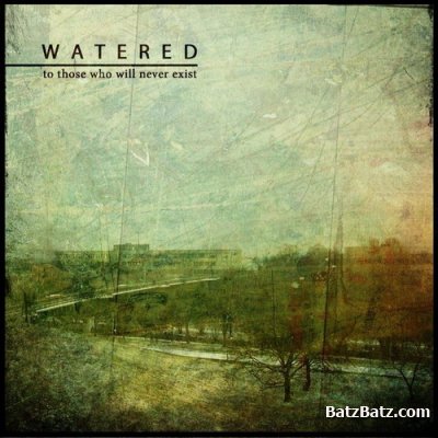 Watered - To Those Who Will Never Exist (2011)