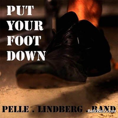 Pelle Lindberg Band - Put Your Foot Down (2011)